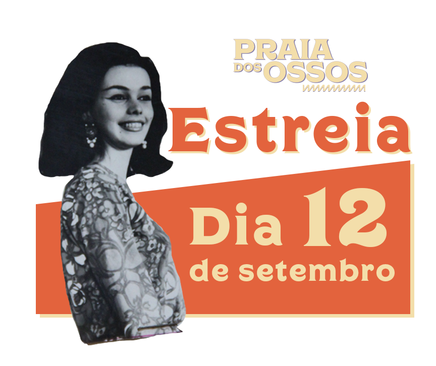 Praia dos Ossos Estréia dia 12 de setembro